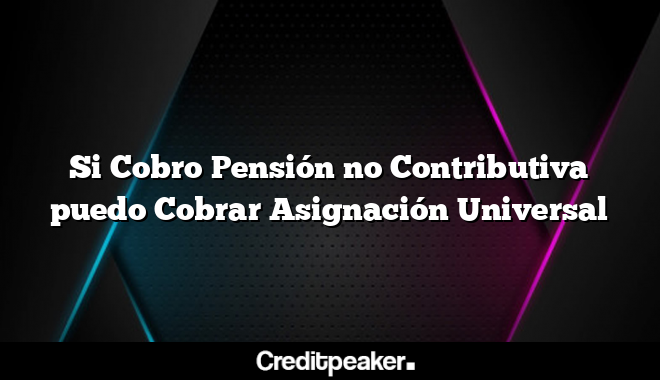 si-cobro-pension-no-contributiva-puedo-cobrar-asignacion-universal2-1288166-6030731-png